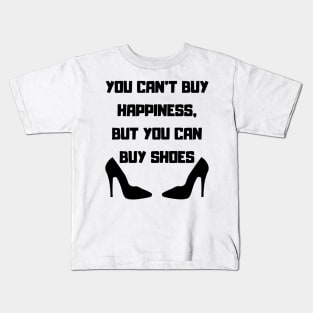 You Can't Buy Happiness, But You Can Buy Shoes Kids T-Shirt